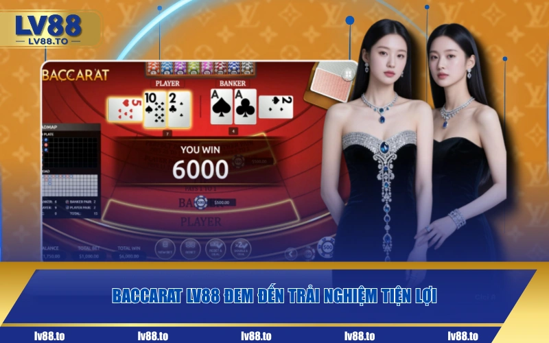 Baccarat LV88 đem đến trải nghiệm tiện lợi