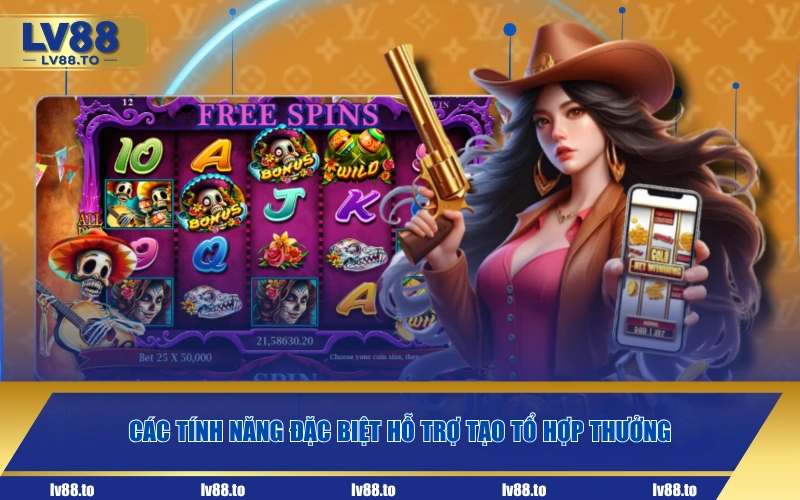 Các tính năng đặc biệt hỗ trợ tạo tổ hợp thưởng