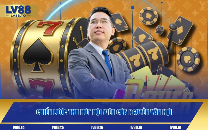 Chiến lược thu hút hội viên của Nguyễn Văn Hợi