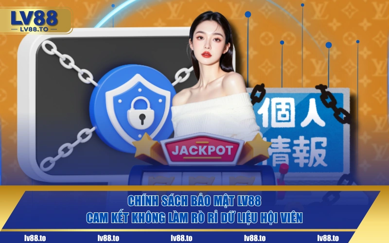 Chính sách bảo mật LV88 cam kết không làm rò rỉ dữ liệu hội viên