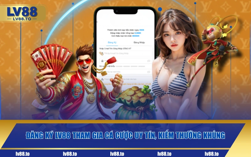 Đăng ký LV88 tham gia cá cược uy tín, kiếm thưởng khủng
