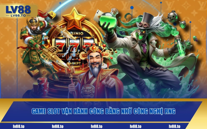 Game slot vận hành công bằng nhờ công nghệ RNG