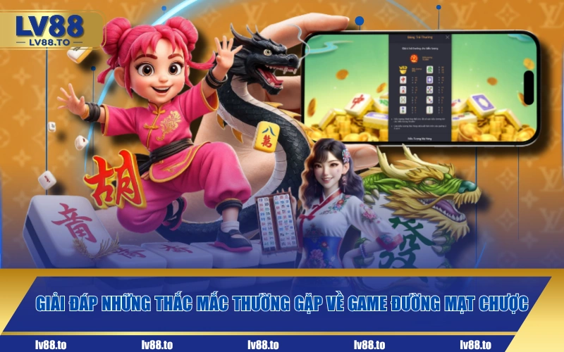 Giải đáp những thắc mắc thường gặp về game Đường Mạt Chược