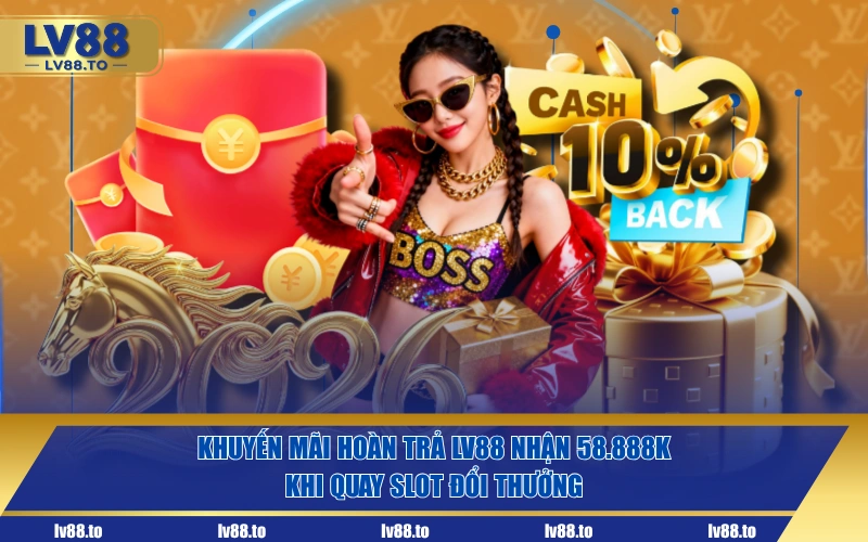 Khuyến mãi hoàn trả LV88 nhận 58.888K khi quay slot đổi thưởng