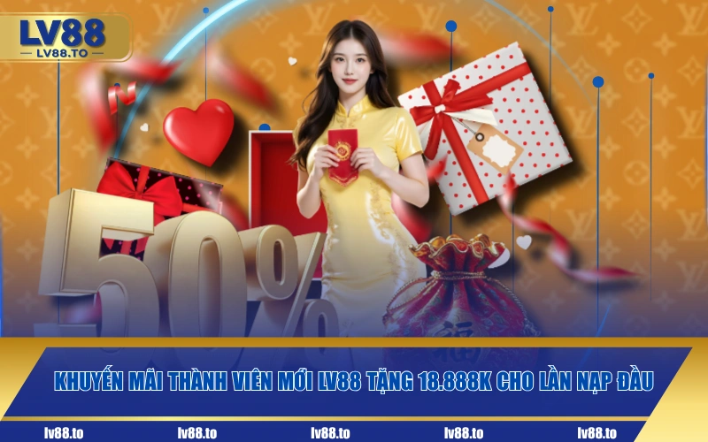 Khuyến mãi thành viên mới LV88 tặng 18.888K cho lần nạp đầu