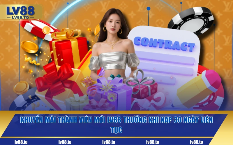 Khuyến mãi thành viên mới LV88 thưởng khi nạp 30 ngày liên tục
