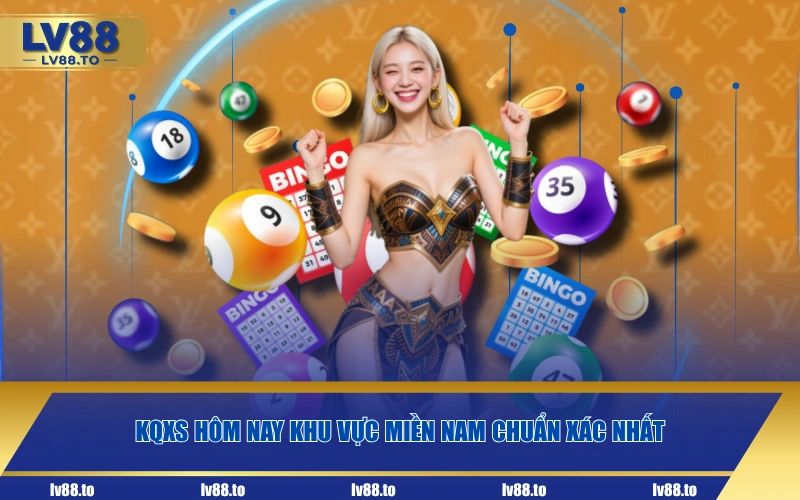 KQXS hôm nay khu vực miền Nam chuẩn xác nhất