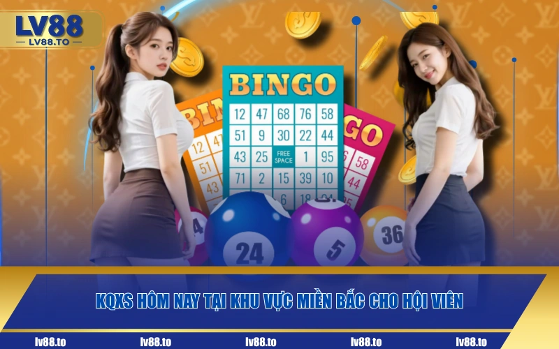 KQXS hôm nay tại khu vực miền Bắc cho hội viên