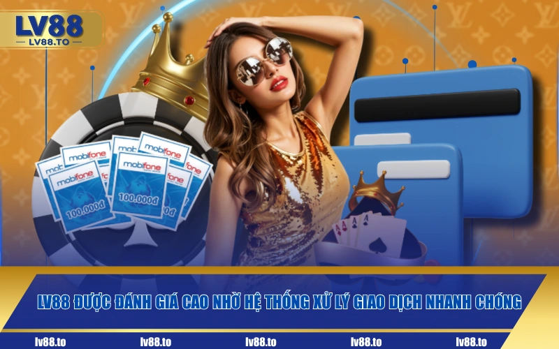 LV88 được đánh giá cao nhờ hệ thống xử lý giao dịch nhanh chóng