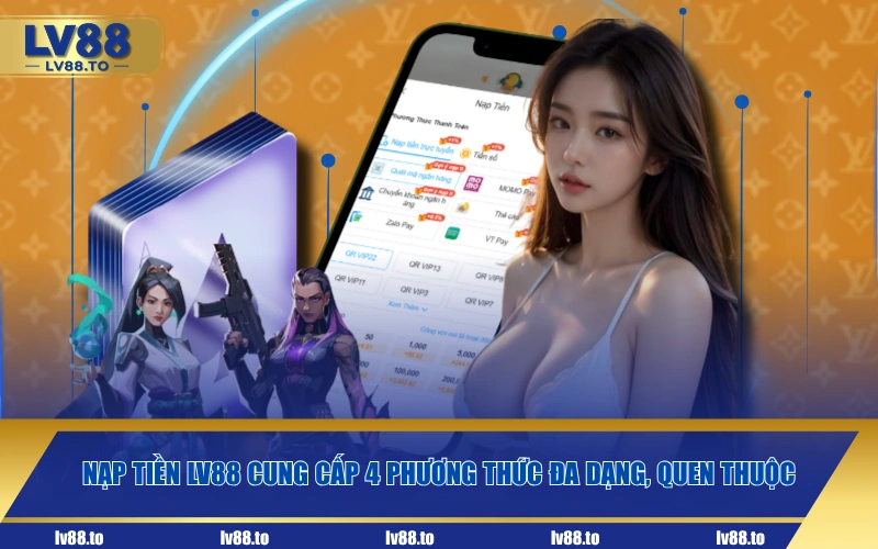 Nạp tiền LV88 cung cấp 4 phương thức đa dạng, quen thuộc