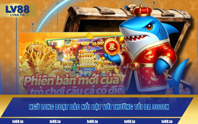 Ngũ Long đoạt bảo nổi bật với thưởng tối đa 9000X