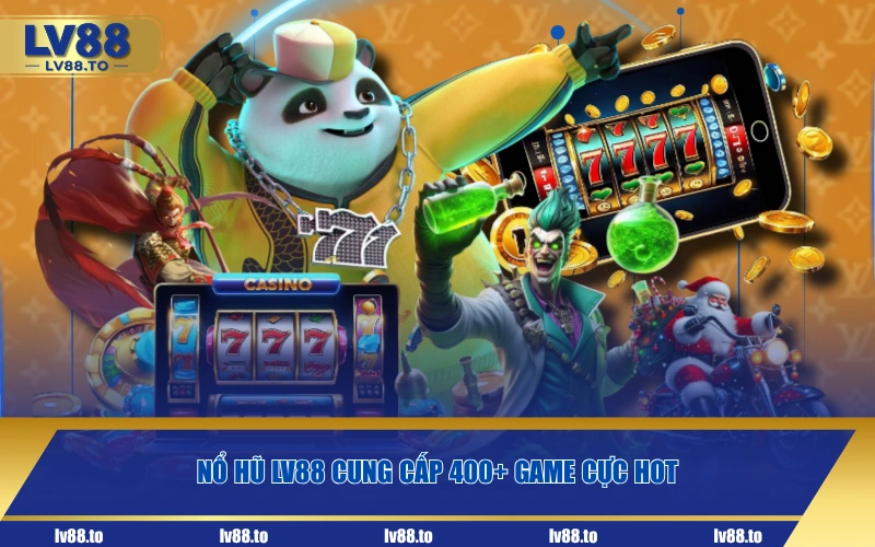 Nổ hũ LV88 cung cấp 400+ game cực hot
