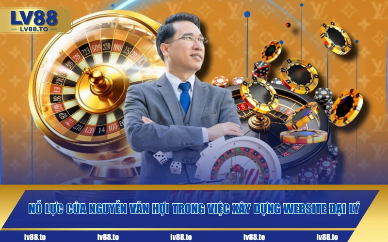 Nỗ lực của Nguyễn Văn Hợi trong việc xây dựng website đại lý