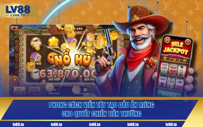 Phong cách viễn Tây tạo dấu ấn riêng cho Quyết Chiến Tiền Thưởng