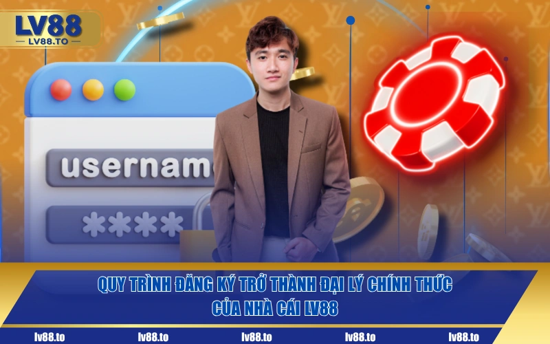 Quy trình đăng ký trở thành đại lý chính thức của nhà cái LV88