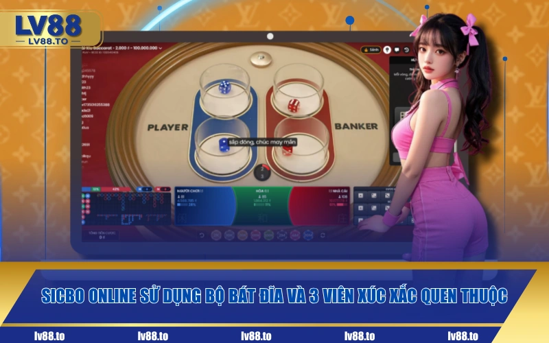 Sicbo online sử dụng bộ bát đĩa và 3 viên xúc xắc quen thuộc