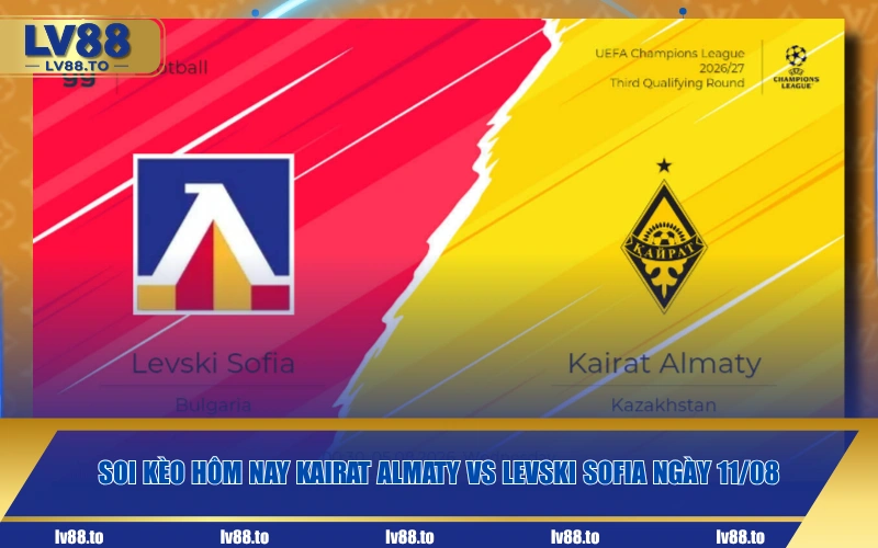 Soi kèo hôm nay Kairat Almaty vs Levski Sofia ngày 11/08