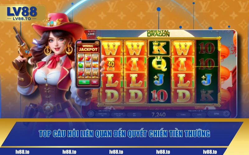 Top câu hỏi liên quan đến quyết chiến tiền thưởng