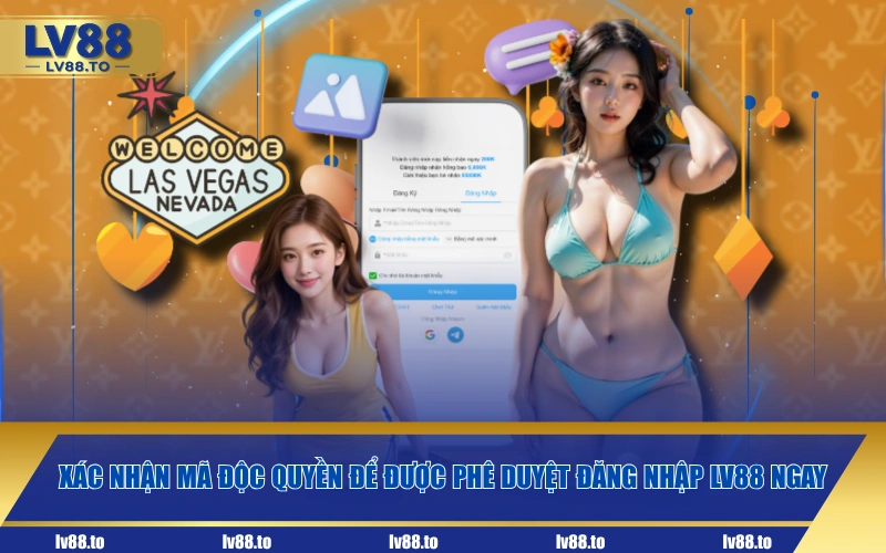Xác nhận mã độc quyền để được phê duyệt đăng nhập LV88 ngay