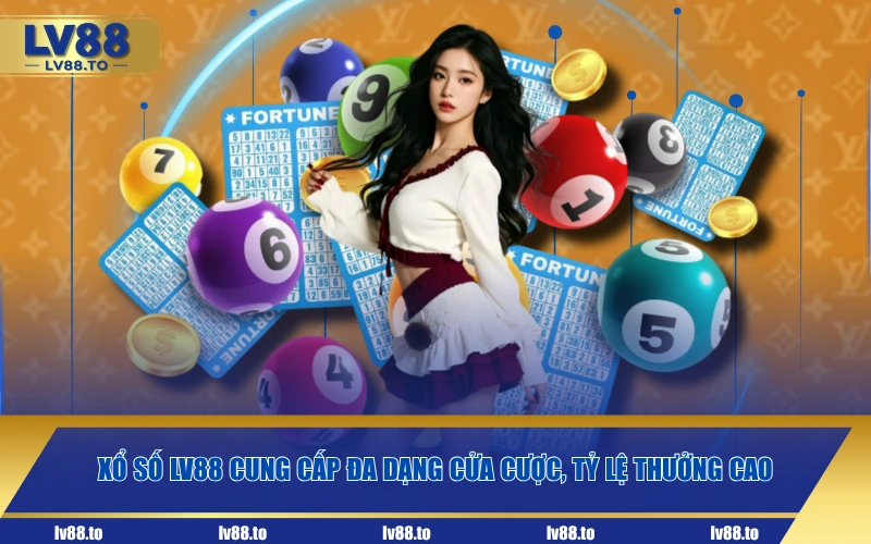 Xổ số LV88 cung cấp đa dạng cửa cược, tỷ lệ thưởng cao